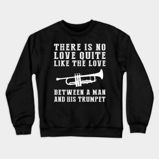 Trumpet Passion: Celebrate the Unforgettable Bond Between a Man and His Brass! Crewneck Sweatshirt